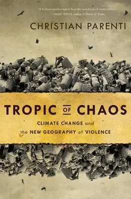 A káosz trópusai: Az éghajlatváltozás és az erőszak új földrajza - Tropic of Chaos: Climate Change and the New Geography of Violence