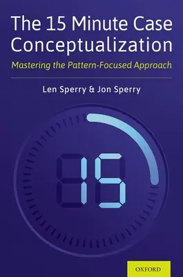 A 15 perces esetkoncepció: A mintaközpontú megközelítés elsajátítása - The 15 Minute Case Conceptualization: Mastering the Pattern-Focused Approach