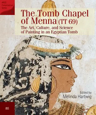 A Menna sírkápolna (Tt 69): A festészet művészete, kultúrája és tudománya egy egyiptomi sírban - The Tomb Chapel of Menna (Tt 69): The Art, Culture, and Science of Painting in an Egyptian Tomb