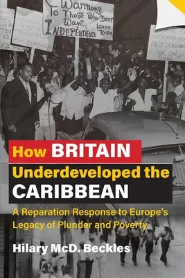 Hogyan fejlesztette alul Nagy-Britannia a Karib-térséget: jóvátételi válasz Európa fosztogatási és szegénységi örökségére - How Britain Underdeveloped the Caribbean: A Reparation Response to Europe's Legacy of Plunder and Poverty