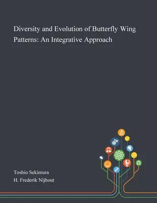 A pillangószárnyak mintázatának sokfélesége és evolúciója: Integráló megközelítés - Diversity and Evolution of Butterfly Wing Patterns: An Integrative Approach