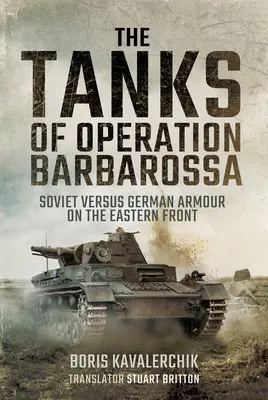 A Barbarossa hadművelet tankjai: Szovjet és német páncélosok a keleti fronton - The Tanks of Operation Barbarossa: Soviet Versus German Armour on the Eastern Front