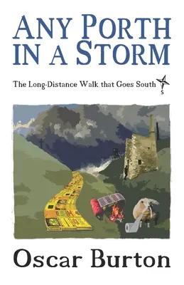 Bármelyik kikötő a viharban: A hosszútávú gyalogtúra, amely délre vezet - Any Porth in a Storm: The Long-Distance Walk that Goes South