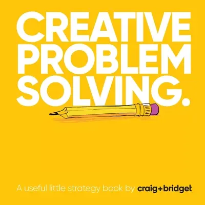 Kreatív problémamegoldás: Egy hasznos kis stratégiai könyv by craig+bridget - Creative problem solving: A useful little strategy book by craig+bridget