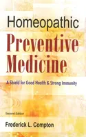 Homeopátiás megelőző orvostudomány - Pajzs a jó egészségért és az erős immunitásért: 2. kiadás - Homeopathic Preventive Medicine - A Shield for Good Health & Strong Immunity: 2nd Edition