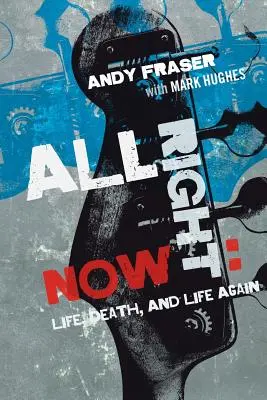 All Right Now: Élet, halál és újra élet - All Right Now: Life, Death, and Life Again