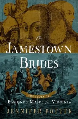 The Jamestown Brides: Anglia virginiai szobalányainak története - The Jamestown Brides: The Story of England's Maids for Virginia