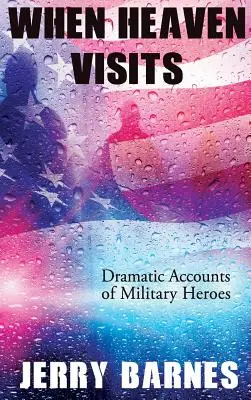 Amikor a mennyország meglátogat: Drámai beszámolók katonai hősökről - When Heaven Visits: Dramatic Accounts of Military Heroes