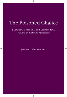 A mérgezett kehely: Eucharisztikus szőlőlé és józan realizmus a viktoriánus metodizmusban - The Poisoned Chalice: Eucharistic Grape Juice and Common-Sense Realism in Victorian Methodism