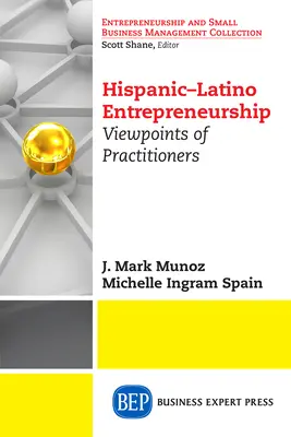 Spanyol-latin vállalkozói szellem: Gyakorlati szakemberek nézőpontjai - Hispanic-Latino Entrepreneurship: Viewpoints of Practitioners