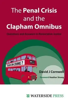 A büntetőügyi válság és a Clapham Omnibusz: Kérdések és válaszok a helyreállító igazságszolgáltatásról - The Penal Crisis and the Clapham Omnibus: Questions and Answers in Restorative Justice