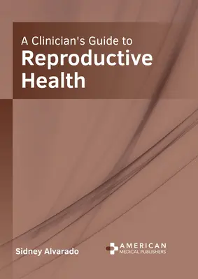 A klinikusok útmutatója a reproduktív egészséghez - A Clinician's Guide to Reproductive Health