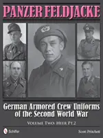 Panzer Feldjacke: A második világháború német páncélos legénységi egyenruhái - 2. kötet: Heer Pt.2. - Panzer Feldjacke: German Armored Crew Uniforms of the Second World War - Vol.2: Heer Pt.2.