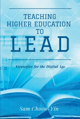 A felsőoktatás vezetésre tanítása: Stratégiák a digitális korban - Teaching Higher Education to Lead: Strategies for the Digital Age