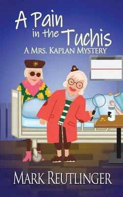 A Pain in the Tuchis, a Mrs. Kaplan Mystery