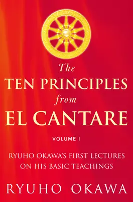 A tíz alapelv az El Cantare-ból: Ryuho Okawa első előadásai az alapvető kötelmekről - The Ten Principles from El Cantare: Ryuho Okawa's First Lectures on His Basic Tieachings