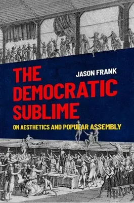 A demokratikus magasztosság: Az esztétikáról és a népgyűlésről - The Democratic Sublime: On Aesthetics and Popular Assembly