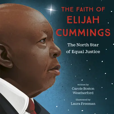 Elijah Cummings hite: Az egyenlő igazságszolgáltatás északi csillaga - The Faith of Elijah Cummings: The North Star of Equal Justice