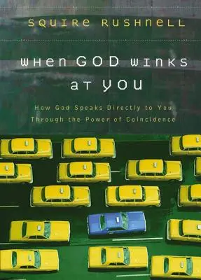 Amikor Isten rád kacsint: Hogyan szól hozzád közvetlenül Isten a véletlenek erejével? - When God Winks at You: How God Speaks Directly to You Through the Power of Coincidence