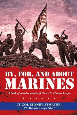 Tengerészgyalogosoktól, tengerészgyalogosokért és tengerészgyalogosokról: A Book of Notable Quotes of the U. S. Marine Corps. - By, For, and About Marines: A Book of Notable Quotes of the U. S. Marine Corps.