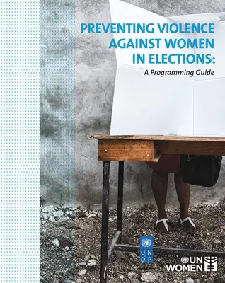 A nők elleni erőszak megelőzése a választásokon: Programozási útmutató - Preventing Violence Against Women in Elections: A Programming Guide