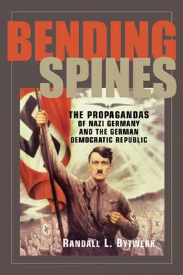 Bending Spines: A náci Németország és a Német Demokratikus Köztársaság propagandája - Bending Spines: The Propagandas of Nazi Germany and the German Democratic Republic