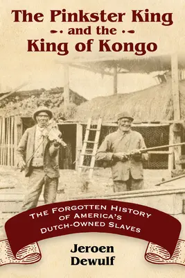 Pinkster King és a kongói király: Amerika holland tulajdonú rabszolgáinak elfeledett története - Pinkster King and the King of Kongo: The Forgotten History of America's Dutch-Owned Slaves