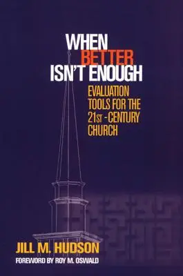 Amikor a jobb nem elég: Értékelési eszközök a 21. századi egyház számára - When Better Isn't Enough: Evaluation Tools for the 21st-Century Church