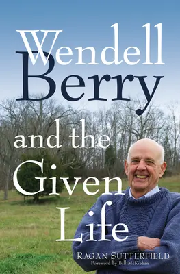 Wendell Berry és az adott élet - Wendell Berry and the Given Life