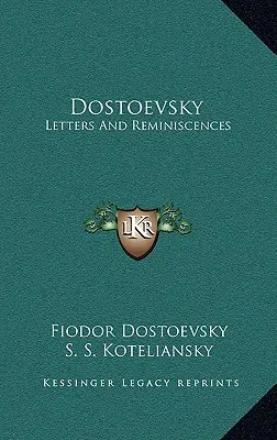 Dosztojevszkij: Dosztojevszkij: Levelek és visszaemlékezések - Dostoevsky: Letters and Reminiscences