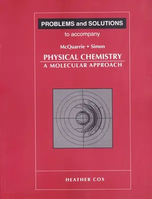 Problems and Solutions to Accompany McQuarrie and Simon's Physical Chemistry (Feladatok és megoldások a McQuarrie és Simon fizikai kémiájához) - Problems and Solutions to Accompany McQuarrie and Simon's Physical Chemistry