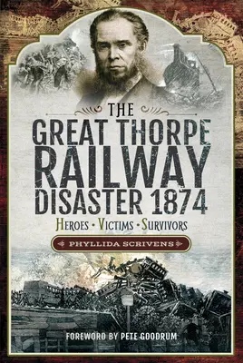 A nagy thorpe-i vasúti katasztrófa 1874: Hősök, áldozatok, túlélők - The Great Thorpe Railway Disaster 1874: Heroes, Victims, Survivors