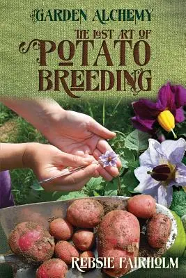 A burgonyatenyésztés elveszett művészete - The Lost Art of Potato Breeding