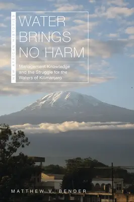 A víz nem okoz kárt: a menedzsmenttudás és a Kilimandzsáró vizeiért folytatott küzdelem - Water Brings No Harm: Management Knowledge and the Struggle for the Waters of Kilimanjaro