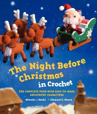 A karácsony előtti éjszaka horgolásban: A teljes vers könnyen elkészíthető amigurumi karakterekkel - The Night Before Christmas in Crochet: The Complete Poem with Easy-To-Make Amigurumi Characters