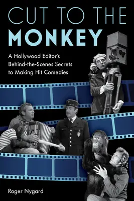 Vágjunk a majomhoz: Egy hollywoodi szerkesztő kulisszatitkai a sikervígjátékok készítéséhez - Cut to the Monkey: A Hollywood Editor's Behind-the-Scenes Secrets to Making Hit Comedies