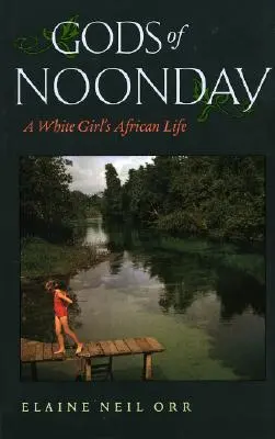 Gods of Noonday: Egy fehér lány afrikai élete - Gods of Noonday: A White Girl's African Life