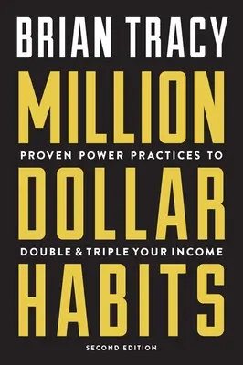 Millió dolláros szokások: Bizonyított hatalmi gyakorlatok a jövedelmed megduplázásához és megháromszorozásához - Million Dollar Habits: Proven Power Practices to Double and Triple Your Income