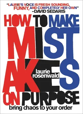 Hogyan kövessünk el hibákat szándékosan: Vigyük a káoszt a rendünkbe - How to Make Mistakes on Purpose: Bring Chaos to Your Order