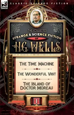 The Collected Strange & Science Fiction of H. G. Wells: Az időgép, A csodálatos látogatás és Dr. Moreau szigete című kötetek - The Collected Strange & Science Fiction of H. G. Wells: Volume 1-The Time Machine, The Wonderful Visit & The Island of Doctor Moreau