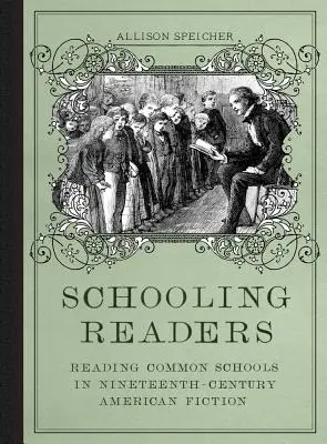 Iskolázott olvasók: Reading Common Schools in Nineteenth-Century American Fiction (Közös iskolák olvasása a tizenkilencedik századi amerikai szépirodalomban) - Schooling Readers: Reading Common Schools in Nineteenth-Century American Fiction