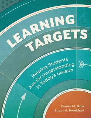 Tanulási célok: Segítség a tanulóknak a megértés elérésében a mai tanórán - Learning Targets: Helping Students Aim for Understanding in Today's Lesson