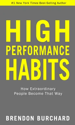 Nagy teljesítményű szokások: Hogyan válnak azzá a rendkívüli emberek - High Performance Habits: How Extraordinary People Become That Way