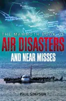 A légi katasztrófák és a kis híján bekövetkezett balesetek mamutkönyve - Mammoth Book of Air Disasters and Near Misses