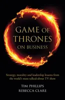 Trónok harca az üzleti életben - Stratégia, erkölcs és vezetői tanulságok a világ legtöbbet emlegetett tévésorozatából - Game of Thrones on Business - Strategy, morality and leadership lessons from the world's most talked about TV show