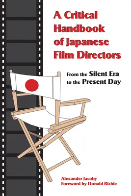 A japán filmrendezők kritikai kézikönyve: A némafilm korszakától napjainkig - A Critical Handbook of Japanese Film Directors: From the Silent Era to the Present Day