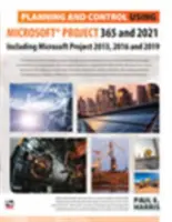 Tervezés és ellenőrzés a Microsoft Project 365 és 2021 használatával - beleértve a 2019, 2016 és 2013 éveket is - Planning and Control Using Microsoft Project 365 and 2021 - Including 2019, 2016 and 2013