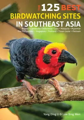 A 125 legjobb madármegfigyelési helyszín Délkelet-Ázsiában - The 125 Best Birdwatching Sites in Southeast Asia