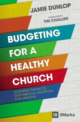 Költségvetés egy egészséges egyházért: A pénzügyek összehangolása a szolgálat bibliai prioritásaival - Budgeting for a Healthy Church: Aligning Finances with Biblical Priorities for Ministry