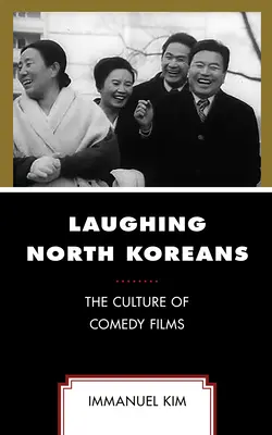 Nevető észak-koreaiak: A vígjátékfilmek kultúrája - Laughing North Koreans: The Culture of Comedy Films